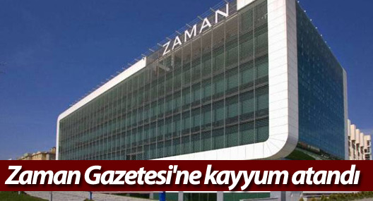 Zaman Gazetesi'ne kayyum atandı