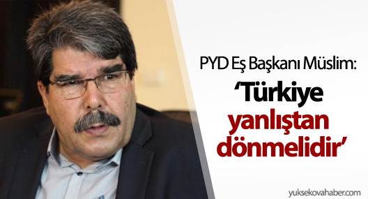 Salih Müslim: Türkiye yanlıştan dönmelidir