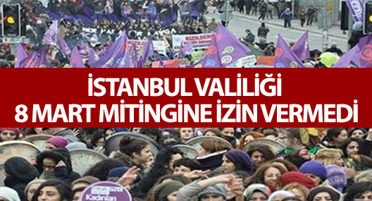 İstanbul Valiliği 8 Mart mitingine izin vermedi