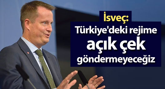 İsveç: Türkiye'deki rejime açık çek göndermeyeceğiz