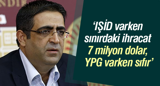 ‘IŞİD varken sınırdaki ihracat 7 milyon dolar, YPG varken sıfır’
