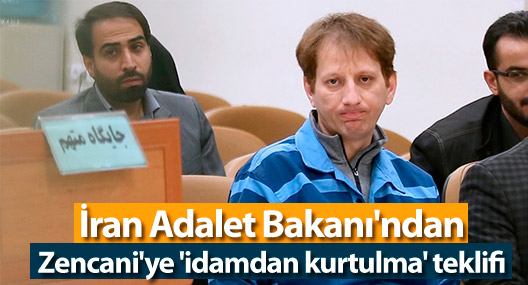 İran Adalet Bakanı'ndan Zencani'ye 'idamdan kurtulma' teklifi