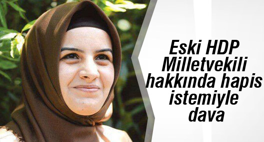 Eski HDP Milletvekili hakkında hapis istemiyle dava