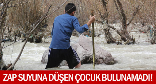 Zap’a düşen çocuk bulunamadı
