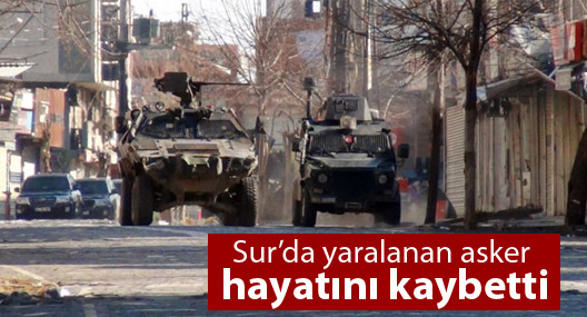 Sur’da yaralanan asker hayatını kaybetti