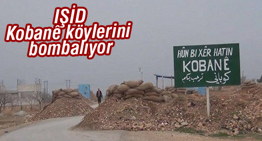 IŞİD Kobanê köylerini bombalıyor
