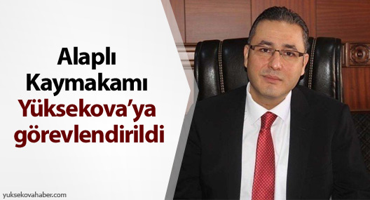 Alaplı Kaymakamı Yüksekova’ya Görevlendirildi