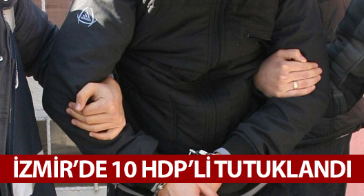 İzmir'de 10 HDP'li tutuklandı