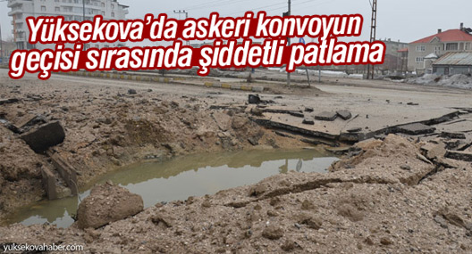 Yüksekova'da askeri konvoyun geçişi esnasında şiddetli patlama