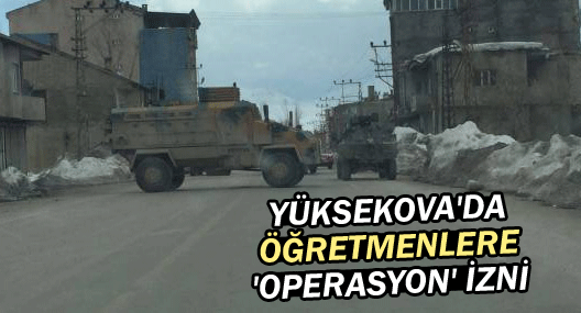 Yüksekova'da öğretmenlere 'Operasyon' izni!