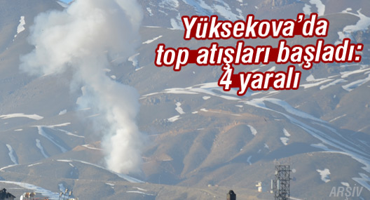 Yüksekova'da top atışları başladı: 4 yaralı