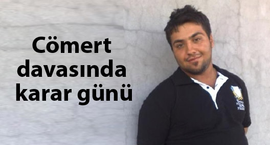 Cömert davasında karar günü
