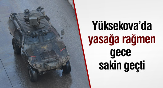 Yasağa rağmen Yüksekova sakin bir gece geçirdi