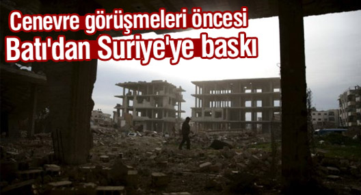 Cenevre görüşmeleri öncesi Batı'dan Suriye'ye baskı
