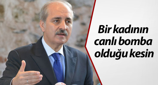Kurtulmuş: Bir kadının canlı bomba olduğu kesin