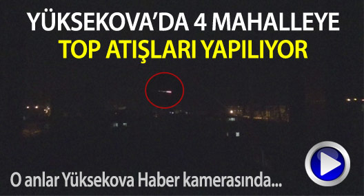 Yüksekova'da sessizliği top atışları bozdu