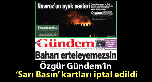 Özgür Gündem’in ‘Sarı Basın’ kartları iptal edildi