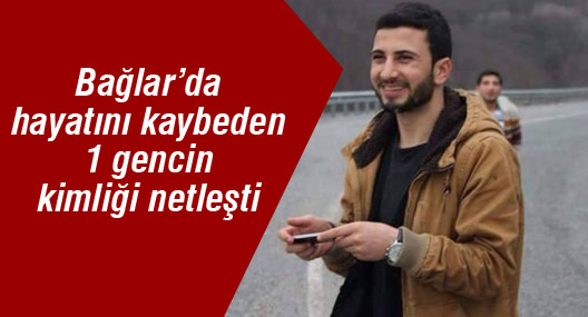 Bağlar'da hayatını kaybeden 1 gencin kimliği netleşti