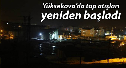 Yüksekova’da top atışları ve silah sesleri
