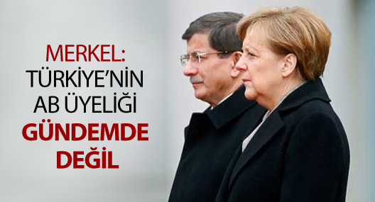 Merkel: Türkiye’nin AB üyeliği gündemde değil