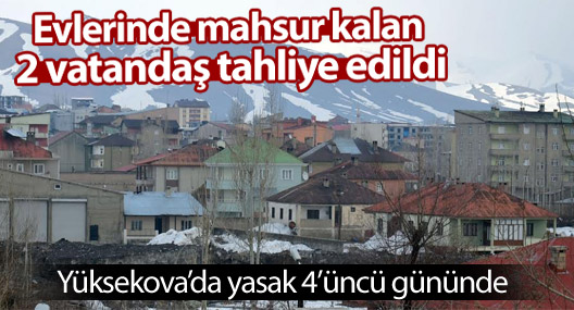 Yüksekova'da evlerinde mahsur kalan 2 vatandaş tahliye edildi