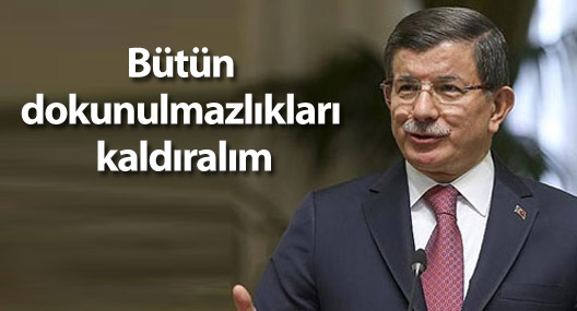 Davutoğlu: Bütün dokunulmazlıkları kaldıralım