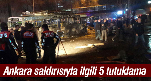 Ankara saldırısıyla ilgili 5 kişi tutuklandı
