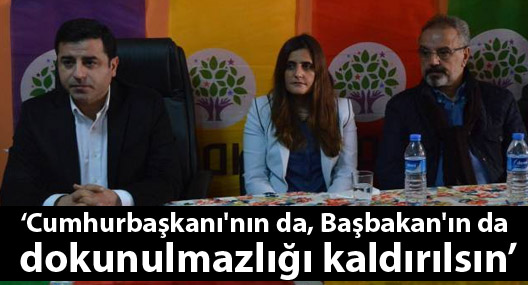 Demirtaş: Cumhurbaşkanı'nın da, Başbakan'ın da dokunulmazlığı kaldırılsın