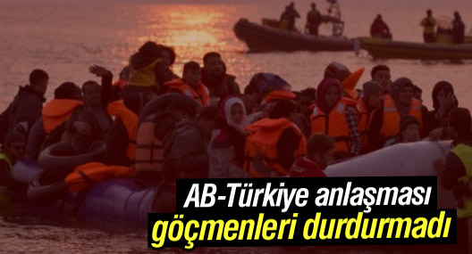 AB - Türkiye anlaşması göçmenleri durdurmadı