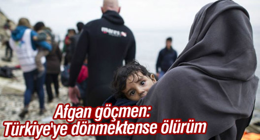 Afgan göçmen: Türkiye'ye dönmektense ölürüm