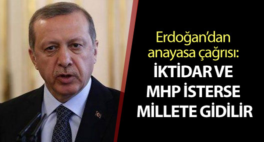 Erdoğan’dan anayasa çağrısı: İktidar ve MHP isterse millete gidilir