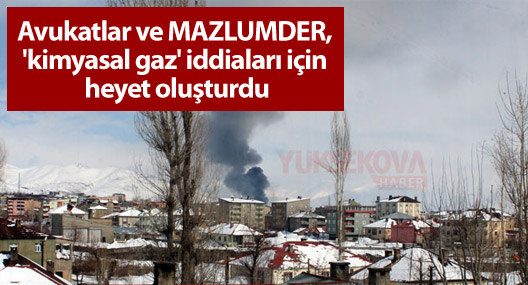Avukatlar ve MAZLUMDER, 'kimyasal gaz' iddiaları için heyet oluşturdu