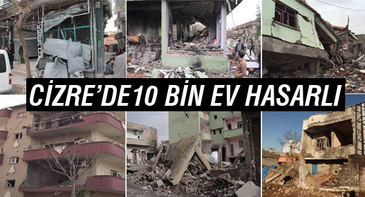 Cizre bin 200'ü ağır 10 bin ev hasarlı