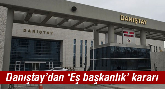 Danıştay: ‘Eş başkanlık’ hukuka aykırıdır
