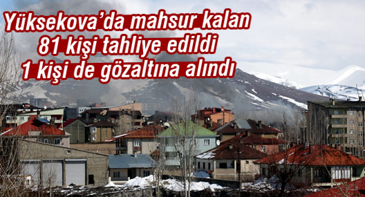 Yüksekova'da mahsur kalan 81 kişi tahliye edildi, 1 kişi de gözaltına alındı