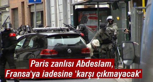 Paris zanlısı Abdeslam, Fransa'ya iadesine 'karşı çıkmayacak'