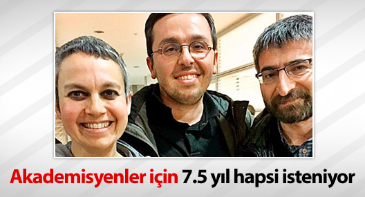 Tutuklanan akademisyenler için 7.5 yıl hapsi isteniyor