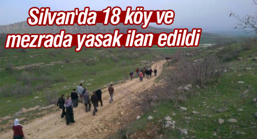 Silvan'da 18 köy ve mezrada yasak ilan edildi