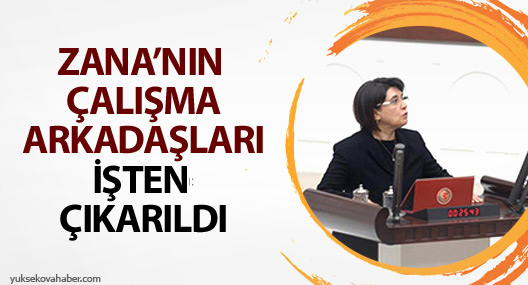 Zana’nın çalışma arkadaşları işten çıkarıldı
