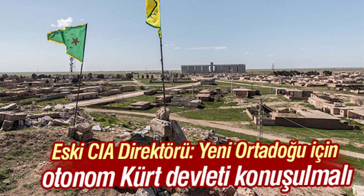 Eski CIA Direktörü: Yeni Ortadoğu için otonom Kürt devleti konuşulmalı