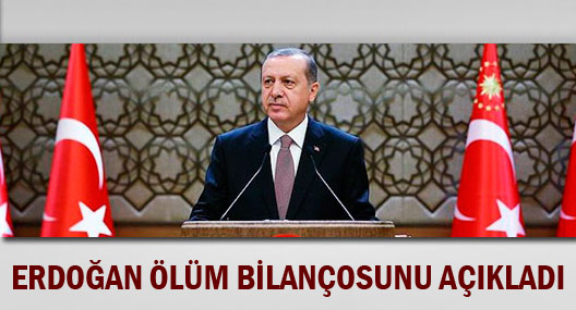 Erdoğan ölüm bilançosunu açıkladı