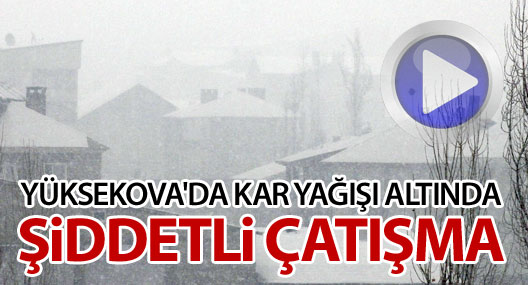 Yüksekova'da kar altında şiddetli çatışma