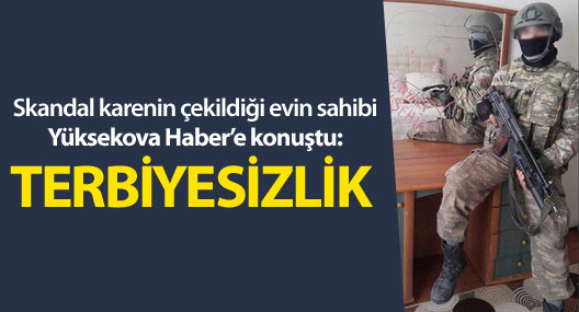 Yüksekova: Skandal fotoğrafın çekildiği evin sahibi konuştu