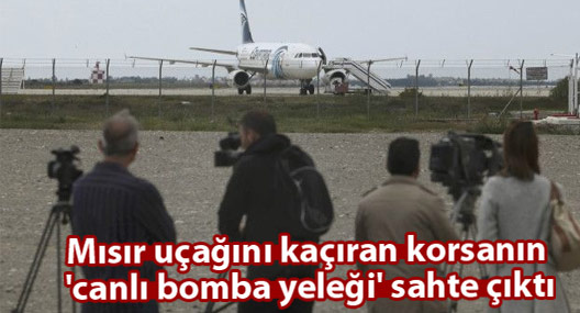 Mısır uçağını kaçıran korsanın 'canlı bomba yeleği' sahte çıktı