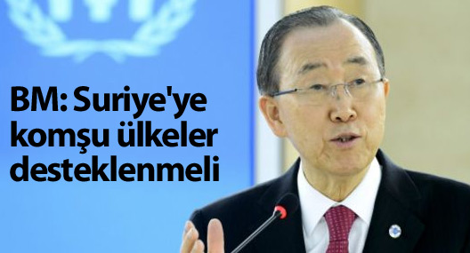 BM: Suriye'ye komşu ülkeler desteklenmeli