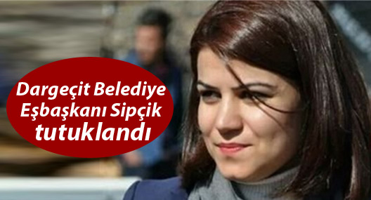 Dargeçit Belediye Eşbaşkanı Sipçik tutuklandı
