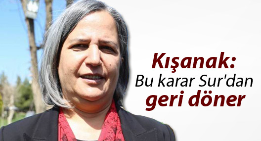 Kışanak: Bu karar Sur'dan geri döner