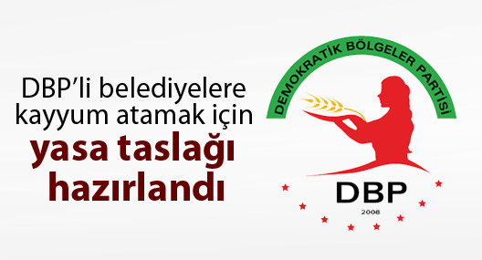 DBP'li belediyelere kayyum atamak için yasa taslağı hazırlandı
