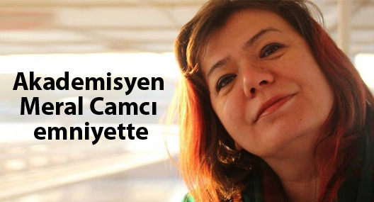 Akademisyen Meral Camcı emniyette
