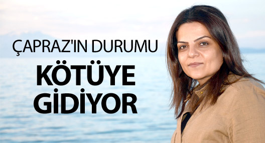 Çapraz'ın durumu kötüye gidiyor